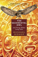 The sacerdotal owl : and three other long tales of calamity, pilgrimage, and atonement /