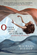 Other arms reach out to me : Georgia stories /