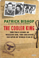 The Cooler King : the true story of William Ash : spitfire pilot, POW and WWII's greatest escaper /