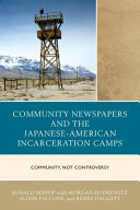 Community newspapers and the Japanese-American incarceration camps : community, not controversy /