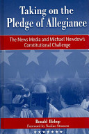Taking on the Pledge of Allegiance : the news media and Michael Newdow's Constitutional challenge /