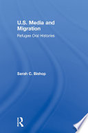 U.S. media and migration : refugee oral histories /