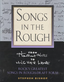 Songs in the rough : from "Heartbreak Hotel" to "Higher love" : rock's greatest songs in rough-draft form /
