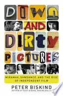 Down and dirty pictures : Miramax, Sundance, and the rise of independent film /