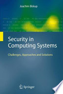 Security in computing systems : challenges, approaches and solutions /