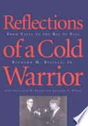 Reflections of a cold warrior : from Yalta to the Bay of Pigs /