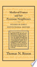 Medieval France and her Pyrenean neighbours : studies in early institutional history /