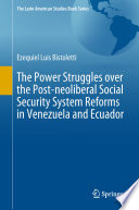 The Power Struggles over the Post-neoliberal Social Security System Reforms in Venezuela and Ecuador /