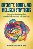 Diversity, equity, and inclusion strategies : learning from journalism and mass communication programs with professional impact /