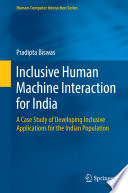 Inclusive human machine interaction for India : a case study of developing inclusive applications for the Indian population /