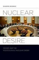 Nuclear desire : power and the postcolonial nuclear order /