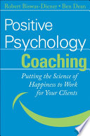 Positive psychology coaching : putting the science of happiness to work for your clients /