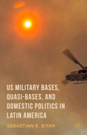 US military bases, quasi-bases, and domestic politics in Latin America /