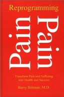 Reprogramming pain : transform pain and suffering into health and success /