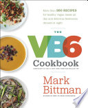 The VB6 cookbook : more than 350 recipes for healthy vegan meals all day and delicious flexitarian dinners at night /