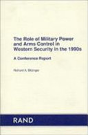 The role of military power and arms control in Western security in the 1990s : a conference report /