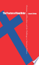 The fracture of good order : Christian antiliberalism and the challenge to American politics /