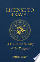 License to travel : a cultural history of the passport /