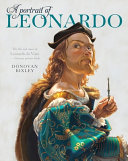 A portrait of Leonardo : the life and times of Leonardo da Vinci : a literary picture book /