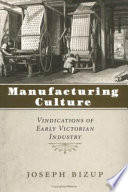 Manufacturing culture : vindications of early Victorian industry /