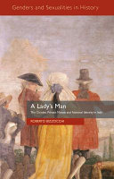 A lady's man : the cicisbei, private morals and national identity in Italy /