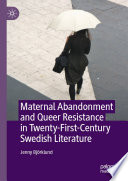 Maternal Abandonment and Queer Resistance in Twenty-First-Century Swedish Literature /
