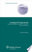 Investing in EU energy security : exploring the regulatory approach to tomorrow's electricity production /
