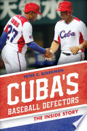 Cuba's baseball defectors : the inside story /