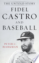 Fidel Castro and baseball : the untold story /