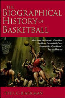 The biographical history of basketball : more than 500 portraits of the most significant on-and off-court personalities of the game's past and present /