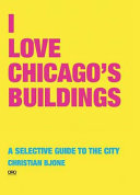 I love Chicago's buildings : a selective guide to the city /