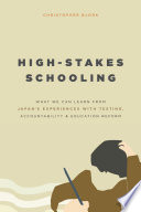High-stakes schooling : what we can learn from Japan's experiences with testing, accountability, and education reform /