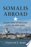 Somalis abroad : clan and everyday life in Finland /