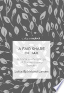A Fair Share of Tax : A Fiscal Anthropology of Contemporary Sweden /