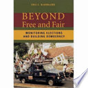 Beyond free and fair : monitoring elections and building democracy /