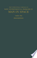 Proceedings of the First International Symposium on Basic Environmental Problems of Man in Space : Paris, 29 October -- 2 November 1962 /