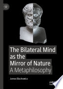 The Bilateral Mind as the Mirror of Nature : A Metaphilosophy /