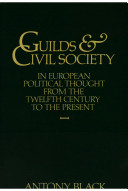 Guilds and civil society in European political thought from the twelfth century to the present /