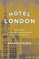 Hotel London : how Victorian commercial hospitality shaped a nation and its stories /