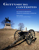 Gettysburg contested : 150 years of preserving America's cherished landscape /