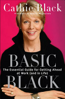 Basic Black : the essential guide for getting ahead at work (and in life) /