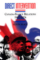 Direct intervention : Canada-France relations, 1967-1974 /