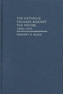 The Catholic crusade against the movies, 1940-1975 /