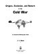 Origins, evolution, and nature of the Cold War : an annotated bibliographic guide /