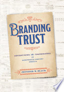 Branding trust : advertising and trademarks in nineteenth-century America /