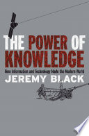 The power of knowledge : how information and technology made the modern world /