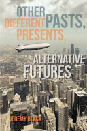 Other pasts, different presents, alternative futures /