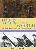 War and the world : military power and the fate of continents, 1450-2000 /