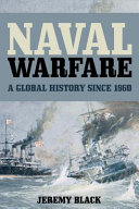 Naval warfare : a global history since 1860 /