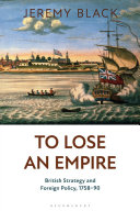 To lose an empire : British strategy and foreign policy, 1758-90 /